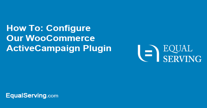 You are currently viewing How To: Configure Our WooCommerce ActiveCampaign Plugin