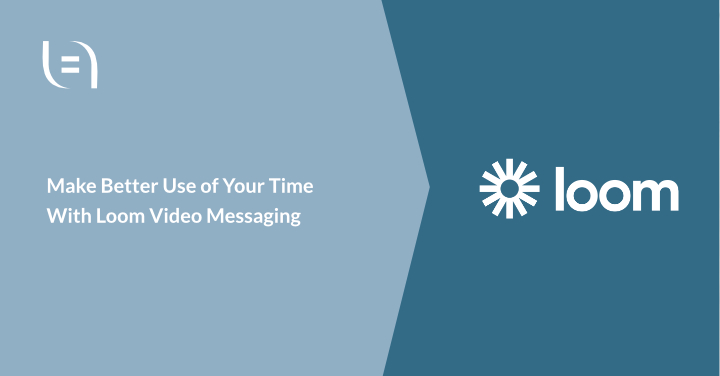 Read more about the article Make Better Use of Your Time With Loom Video Messaging